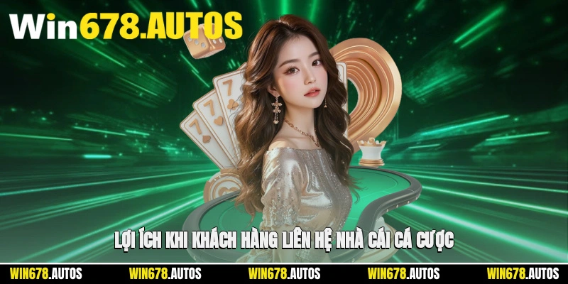 🎯 Lợi ích khi khách hàng liên hệ nhà cái cá cược