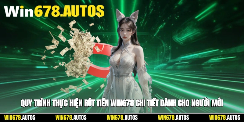 📝 Quy trình thực hiện rút tiền WIN678 chi tiết dành cho người mới