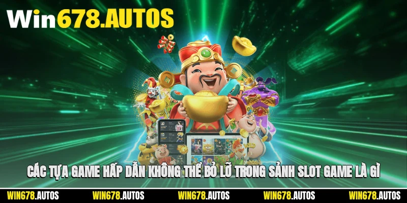 🎮 Các tựa game hấp dẫn không thể bỏ lỡ trong sảnh slot game là gì?