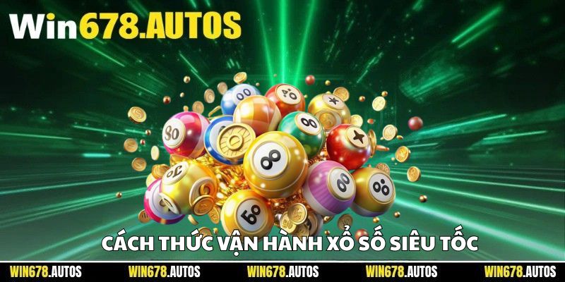 ⚙️ Cách thức vận hành xổ số siêu tốc