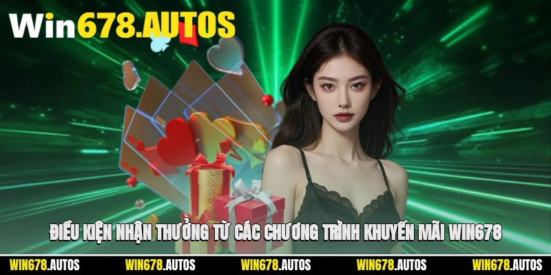📋 Điều kiện nhận thưởng từ các chương trình khuyến mãi WIN678