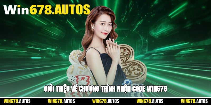 📢 Giới thiệu về chương trình nhận code WIN678