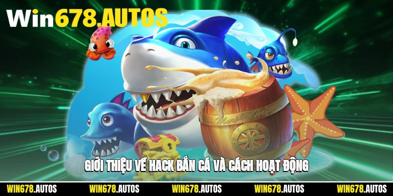 🕹️ Giới thiệu về hack bắn cá và cách hoạt động