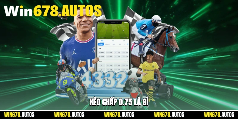 🎯 Kèo chấp 0.75 là gì?