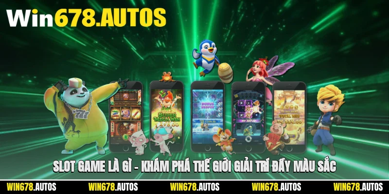 🎰 Slot Game Là Gì – Khám Phá Thế Giới Giải Trí Đầy Màu Sắc