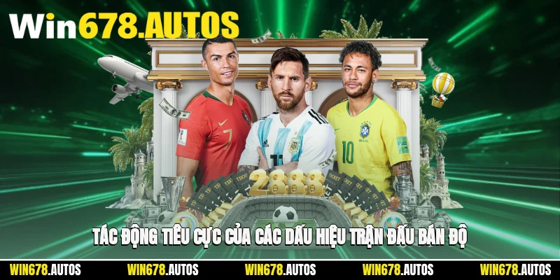 💥 Tác động tiêu cực của các dấu hiệu trận đấu bán độ