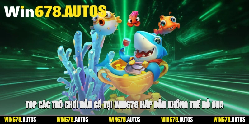 🎮 Top các trò chơi bắn cá tại nhà cái hấp dẫn không thể bỏ qua